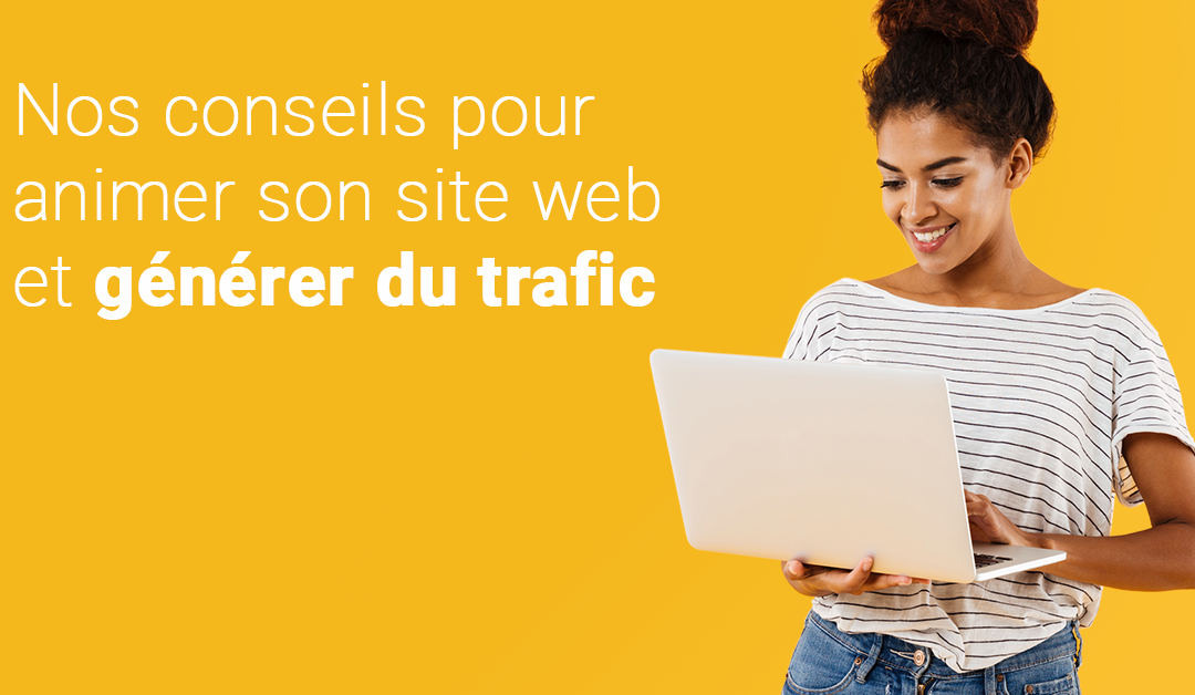 Nos conseils pour animer son site web et générer du trafic